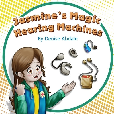 Jasmine's Magic Hearing Machines by Abdale, Denise
