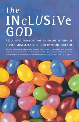 The Inclusive God: Reclaiming Theology for an Inclusive Church by Rayment-Pickard, Hugh