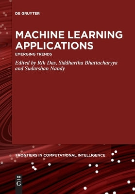 Machine Learning Applications: Emerging Trends by Das, Rik