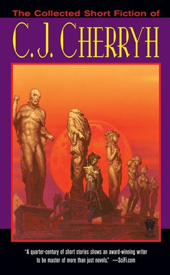The Collected Short Fiction of C.J. Cherryh by Cherryh, C. J.