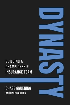 Dynasty: Building a Championship Insurance Team by Gruening, Chase