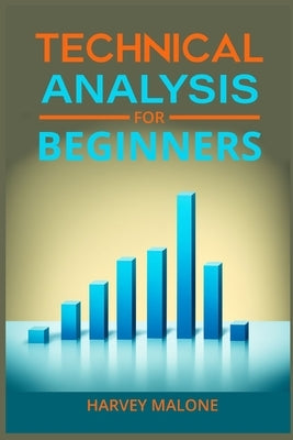 Technical Analysis for Beginners: A Beginner's Guide to Mastering Technical Analysis (2024 Crash Course) by Malone, Harvey