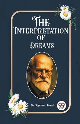 The Interpretation of Dreams by Freud, Sigmund