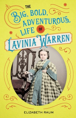 The Big, Bold, Adventurous Life of Lavinia Warren by Raum, Elizabeth