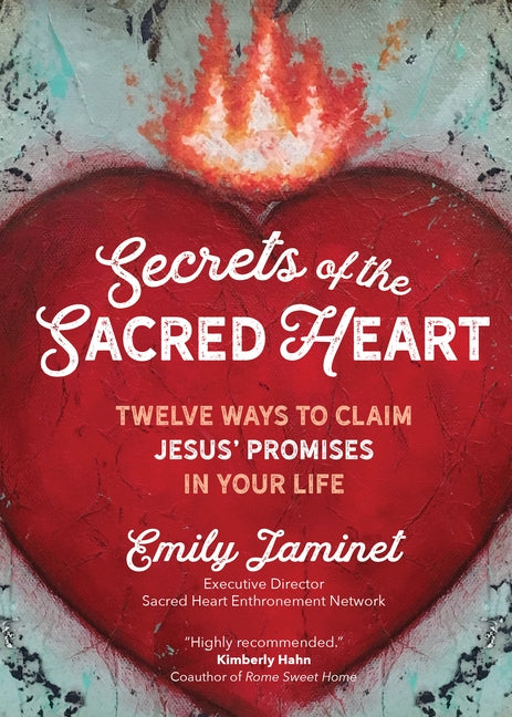 Secrets of the Sacred Heart: Twelve Ways to Claim Jesus' Promises in Your Life by Jaminet, Emily