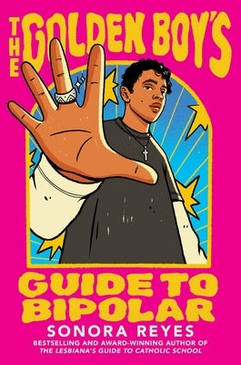 The Golden Boy's Guide to Bipolar by Reyes, Sonora