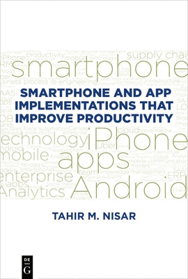 Smartphone and App Implementations That Improve Productivity by Nisar, Tahir M.
