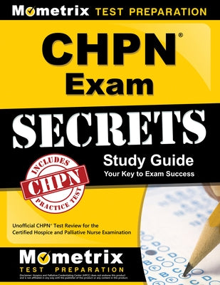 Chpn Exam Secrets Study Guide: Unofficial Chpn Test Review for the Certified Hospice and Palliative Nurse Examination by Mometrix Nursing Certification Test Team