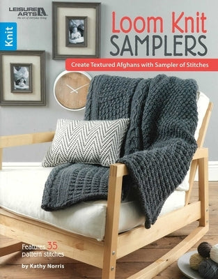 Loom Knit Samplers: Create Textured Afghans with Sampler of Stitches; Features 35 Pattern Stitches by Norris, Kathy