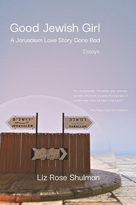 Good Jewish Girl: A Jerusalem Love Story Gone Bad by Shulman, Liz Rose