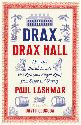 Drax of Drax Hall: How One British Family Got Rich (and Stayed Rich) from Sugar and Slavery by Lashmar, Paul