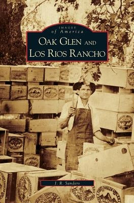 Oak Glen and Los Rios Rancho by Sanders, J. R.