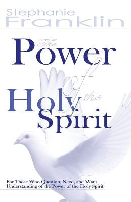 The Power of the Holy Spirit by Franklin, Stephanie