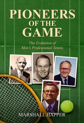 Pioneers of the Game: The Evolution of Men's Professional Tennis by Happer, Marshall