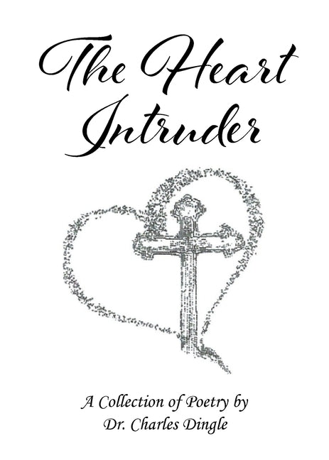 The Heart Intruder: A Collection of Poetry by Dingle, Charles