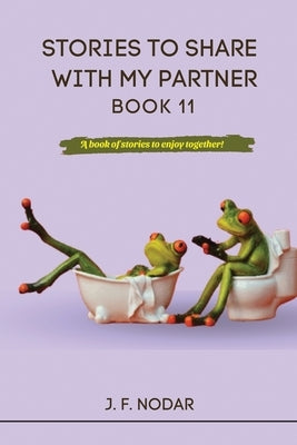 Stories to Share With My Partner Book 11 by Nodar, Jose