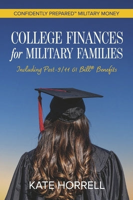 College Finances for Military Families: Including Post-9/11 GI Bill(r) Benefits by Horrell, Kate