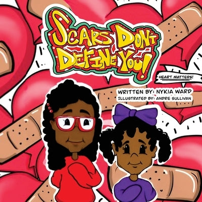 Scars Don't Define You! Heart Matters! by Ward, Nykia