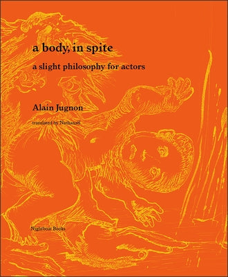 A Body, in Spite: A Slight Philosophy for Actors by Jugnon, Alain