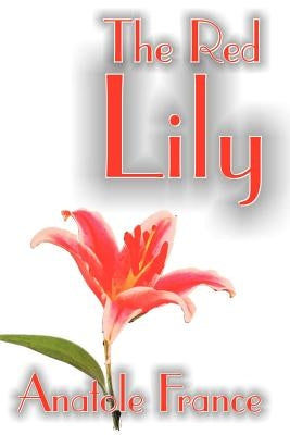 The Red Lily by Anatole France, Fiction, Fantasy by France, Anatole