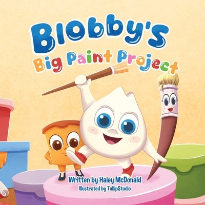 Blobby's Big Paint Project: A Children's Book About Teamwork & Friendship by McDonald, Haley