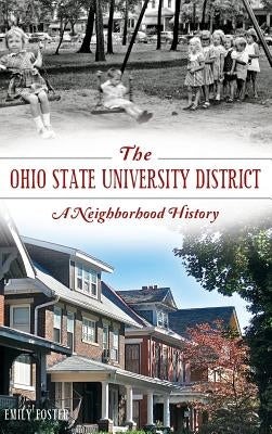 The Ohio State University District: A Neighborhood History by Foster, Emily