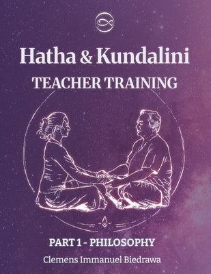 Volume 1- Hatha and Kundalini Yoga TEACHER TRAINING: Volume 1 - History and Philosophy of Yoga by Biedrawa, Clemens
