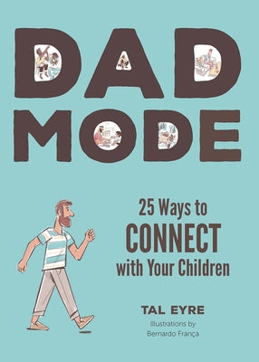 Dad Mode: 25 Ways to Connect with Your Child by Eyre, Tal