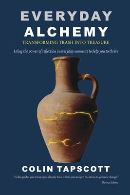 Everyday Alchemy: Transforming Trash into Treasure by Tapscott, Colin