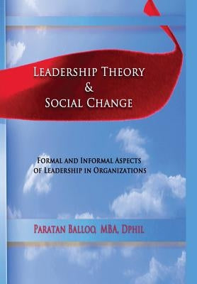 Leadership Theory & Social Change: Formal and Informal Aspects of Leadership in Organizations by Balloo, Paratan