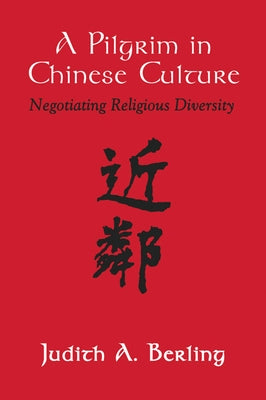 A Pilgrim in Chinese Culture by Berling, Judith A.