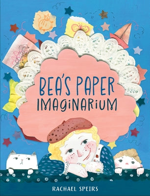 Bea's Paper Imaginarium by Speirs, Rachael