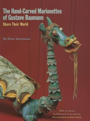 The Hand-Carved Marionettes of Gustave Baumann: Share Their World by Zieselman, Ellen