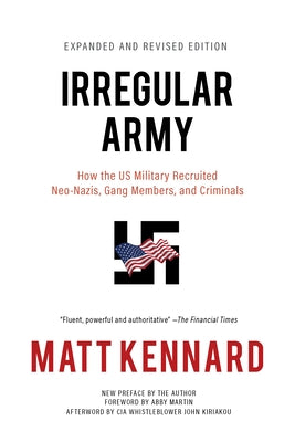 Irregular Army: How the Us Military Recruited Neo-Nazis, Gang Members, and Criminals by Kennard, Matt