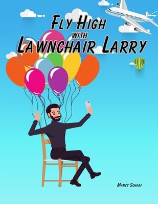 Fly High with Lawnchair Larry by Schaaf, Marcy