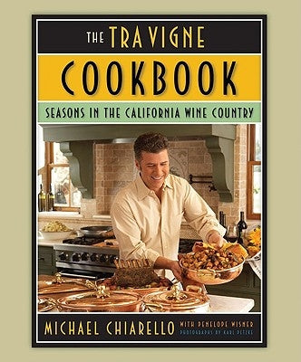 The Tra Vigne Cookbook: Seasons in the California Wine Country by Chiarello, Michael