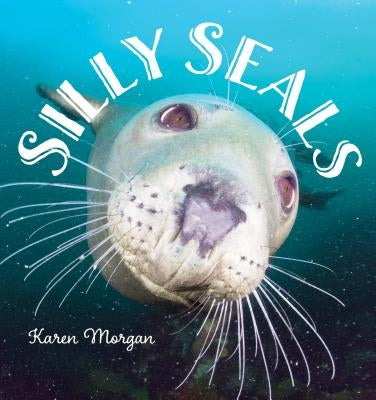 Silly Seals by Morgan, Karen