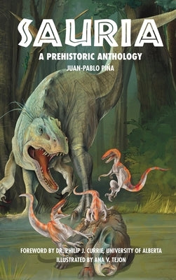 Sauria: A Prehistoric Anthology by Pi&#241;a, Juan-Pablo