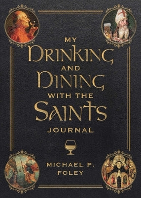 My Drinking and Dining with the Saints Journal by Foley, Michael P.