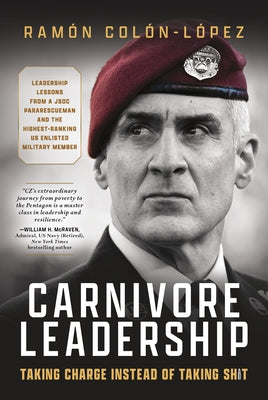 Carnivore Leadership: Taking Charge Instead of Taking Shit by ColÃ³n-LÃ³pez, RamÃ³n Cz