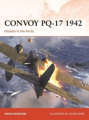 Convoy Pq-17 1942: Disaster in the Arctic by Konstam, Angus