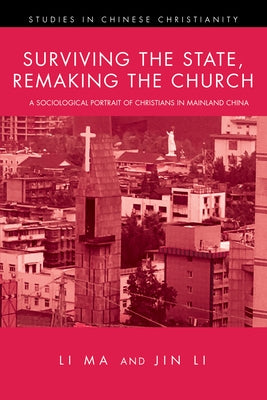 Surviving the State, Remaking the Church by Ma, Li