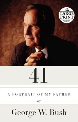41: A Portrait of My Father by Bush, George W.