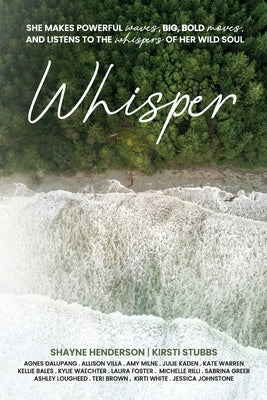 Whisper: She makes powerful waves, big, bold moves, and listens to the whispers of her wild soul by Stubbs, Kirsti