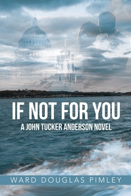 If Not for You: A John Tucker Anderson Novel by Pimley, Ward Douglas