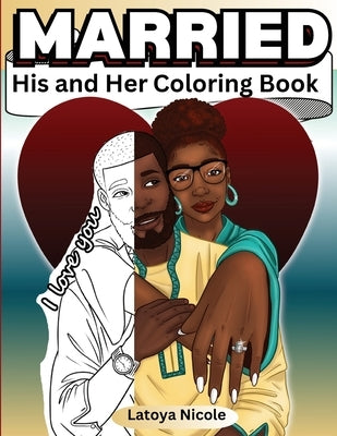 Married: His and Hers Coloring Book Celebrating A Black Love Journey and Self Care by Nicole, Latoya