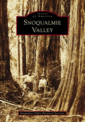Snoqualmie Valley by Snoqualmie Valley Historical Societies