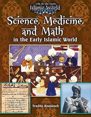 Science, Medicine, and Math in the Early Islamic World by Romanek, Trudee