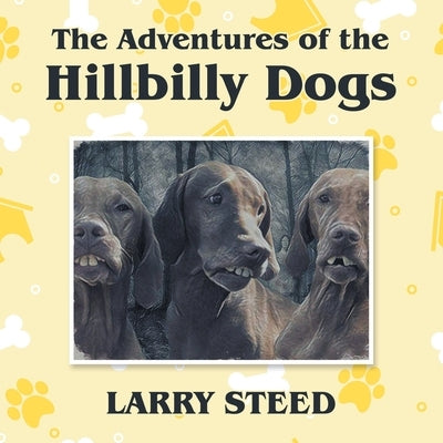 The Adventures of the Hillbilly Dogs by Steed, Larry