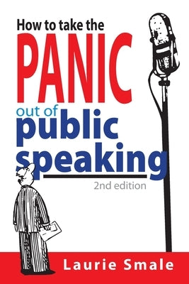 How to take the Panic out of Public Speaking 2nd Edition by Smale, Laurie